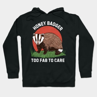 Honey Badger Too Fab To Care Hoodie